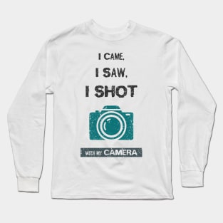 I came, i saw, i shot with my camera Long Sleeve T-Shirt